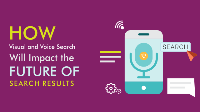 How Visual and Voice Search Will Impact the Future of Search Results?