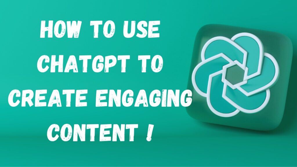 How to Use ChatGPT to Create Engaging Content