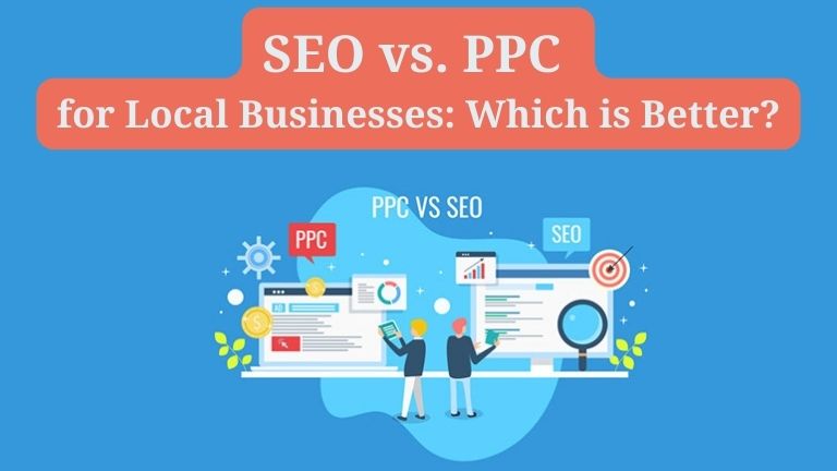 SEO vs. PPC for Local Businesses Which is Better